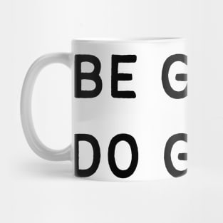 Be good. Do good - Life Quotes Mug